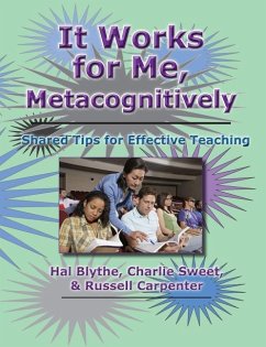 It Works for Me, Metacognitively: Shared Tips for Effective Teaching - Sweet, Charlie; Carpenter, Russell; Blythe, Hal