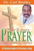Prayer That Changes Things: A Christian Guide to Victorious Living Volume 1