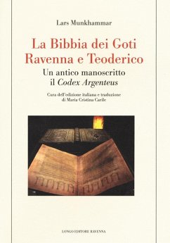 La Bibbia dei Goti, Ravenna e Tedorico. Un antico manoscritto il «Codex Argenteus» - Munkhammar, Lars La Bibbia dei Goti, Ravenna e Tedorico. Un antico manoscritto il «Codex Argenteus» - Munkhammar, Lars