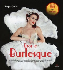 Eros e burlesque. La storia, i segreti e le immagini di un'arte che seduce gli uomini e affascina, sempre di più, anche le donne - Vesper, Julie