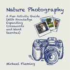 Nature Photography: A Fun Activity Guide (With Knowledge Expanding Crosswords and Word Searches)