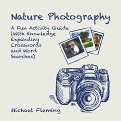 Nature Photography: A Fun Activity Guide (With Knowledge Expanding Crosswords and Word Searches) - Fleming, Michael