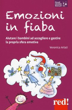 Emozioni in fiaba. Aiutare i bambini ad accogliere e gestire la propria sfera emotiva - Arlati, Veronica