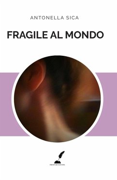 Fragile al mondo - Sica, Antonella Fragile al mondo - Sica, Antonella