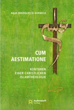 Cum Aestimatione - Konturen einer christlichen Islamtheologie - Middelbeck-Varwick, Anja