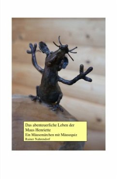 Das abenteuerliche Leben der Maus Henriette - Nahrendorf, Rainer