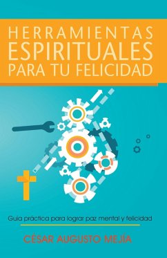 Herramientas Espirituales Para Tu Felicidad (eBook, ePUB) - Mejia, Cesar Augusto