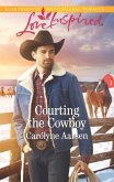Courting The Cowboy (Mills & Boon Love Inspired) (Cowboys of Cedar Ridge, Book 1) (eBook, ePUB)