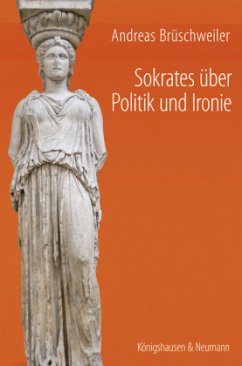 Sokrates über Politik und Ironie - Brüschweiler, Andreas