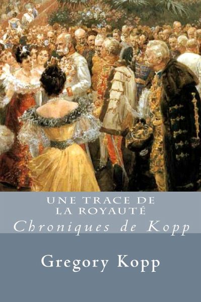Une Trace de la Royauté (Chroniques de Kopp, #2) (eBook, ePUB) Une Trace de la Royauté (Chroniques de Kopp, #2) (eBook, ePUB)