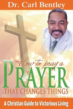 Prayer That Changes Things (eBook, ePUB) - Bentley, Dr. Carl