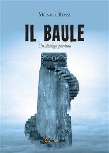 Il Baule (Un Dialogo Perduto) (eBook, ePUB) - Rossi, Monica