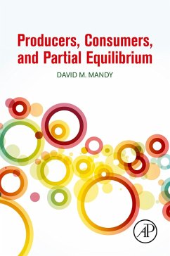 Producers, Consumers, and Partial Equilibrium (eBook, ePUB) - Mandy, David Producers, Consumers, and Partial Equilibrium (eBook, ePUB) - Mandy, David