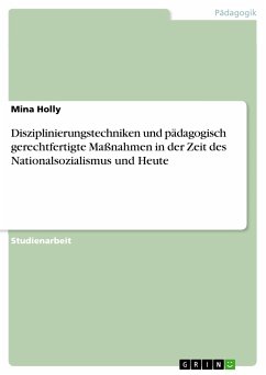 Disziplinierungstechniken und pädagogisch gerechtfertigte Maßnahmen in der Zeit des Nationalsozialismus und Heute (eBook, PDF) - Holly, Mina