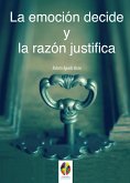 La Emoción decide y la Razón justifica (eBook, ePUB)