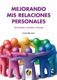 Mejorando mis Relaciones Personales. Amistades, Familia y Pareja (eBook, ePUB)