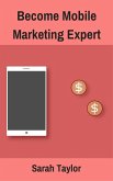 Become Mobile Marketing Expert (eBook, ePUB) Become Mobile Marketing Expert (eBook, ePUB)