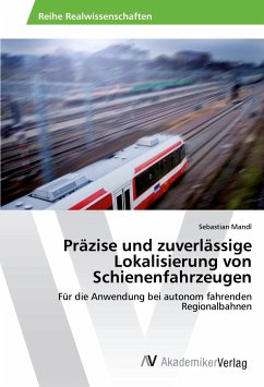 Präzise und zuverlässige Lokalisierung von Schienenfahrzeugen - Mandl, Sebastian