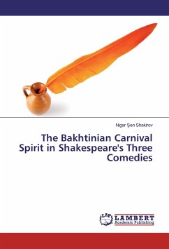 The Bakhtinian Carnival Spirit in Shakespeare's Three Comedies - Sen Shakirov, Nigar