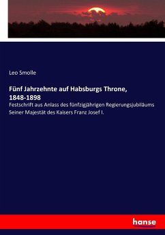 Fünf Jahrzehnte auf Habsburgs Throne, 1848-1898 - Smolle, Leo