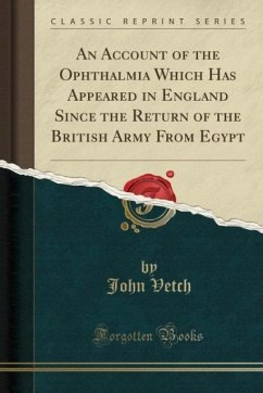 An Account of the Ophthalmia Which Has Appeared in England Since the Return of the British Army From Egypt (Classic Reprint)