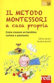 Il metodo Montessori a casa propria. Come crescere un bambino curioso e autonomo Il metodo Montessori a casa propria. Come crescere un bambino curioso e autonomo