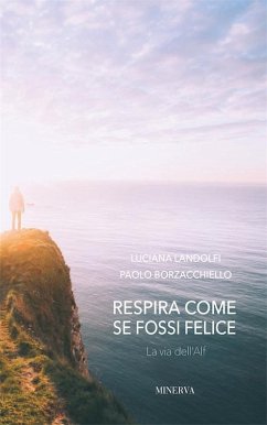 Respira come se fossi felice. La via dell'Alf - Landolfi, Luciana; Borzacchiello, Paolo