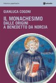 Il monachesimo. Dalle origini a Benedetto da Norcia Il monachesimo. Dalle origini a Benedetto da Norcia