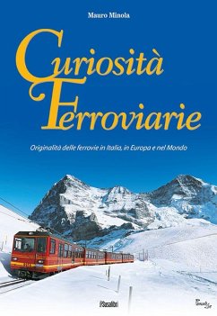 Cover Curiosità ferroviarie. Originalità delle ferrovie in Italia, in Europa e nel mondo