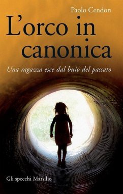 L' orco in canonica. Una ragazza esce dal buio del passato - Cendon, Paolo