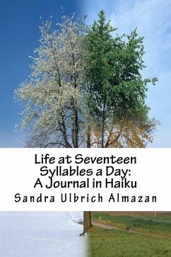 Life at Seventeen Syllables a Day: A Journal in Haiku (eBook, ePUB) - Almazan, Sandra Ulbrich