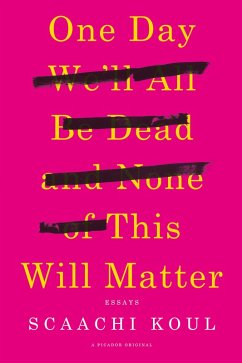 One Day We'll All Be Dead and None of This Will Matter (eBook, ePUB) - Koul, Scaachi