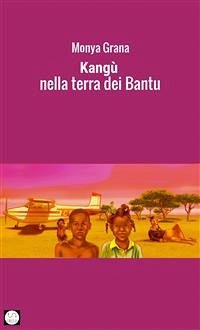 Kangù nella terra dei Bantu (eBook, ePUB) - Grana, Monya