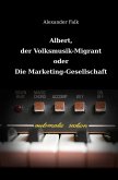 Albert, der Volksmusik-Migrant oder Die Marketing-Gesellschaft (eBook, ePUB)