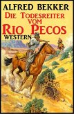 Alfred Bekker Western: Die Todesreiter vom Rio Pecos (Alfred Bekker präsentiert) (eBook, ePUB)