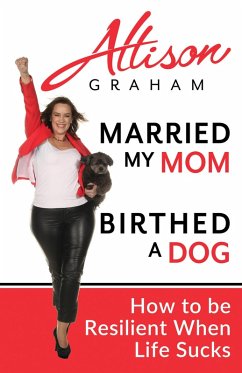 Married My Mom Birthed A Dog: How to be Resilient When Life Sucks (eBook, ePUB) - Graham, Allison