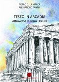 &quote;Teseo in Arcadia&quote; - Attraverso la terra oscura - (eBook, ePUB)