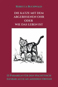 DIE KATZE MIT DEM ABGEBISSENEN OHR oder WIE DAS LEBEN IST (eBook, ePUB) - Buchwald, Rebecca