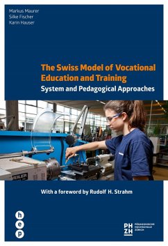 The Swiss Model of Vocational Education and Training (eBook, ePUB) - Maurer, Markus; Fischer, Silke; Hauser, Karin