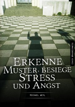 Erkenne Muster, besiege Stress und Angst (eBook, ePUB) - Weyl, Michael