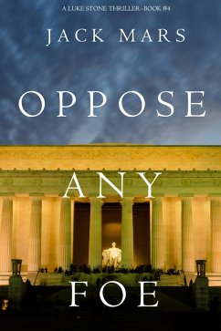 Oppose Any Foe (A Luke Stone Thriller-Book 4) (eBook, ePUB) - Mars, Jack