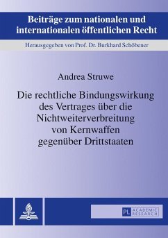 Die rechtliche Bindungswirkung des Vertrages über die Nichtweiterverbreitung von Kernwaffen gegenüber Drittstaaten - Struwe, Andrea