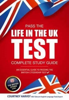 Pass the Life in the UK Test: Complete Study Guide. An Essential Guide to Passing the British Citizenship Test - How2Become