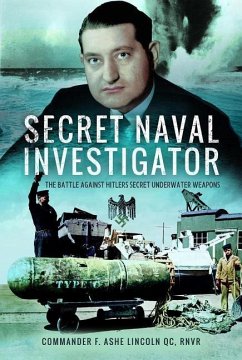 Secret Naval Investigator: The Battle Against Hitler's Secret Underwater Weapons - Lincoln Qc Rnvr, Commander F. Ashe