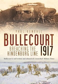 Bullecourt 1917: Breaching the Hindenburg Line - Kendall, Paul