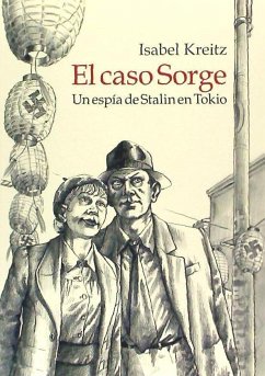 El caso Sorge, Un espía de Stalin en Tokio - Kreitz, Isabel