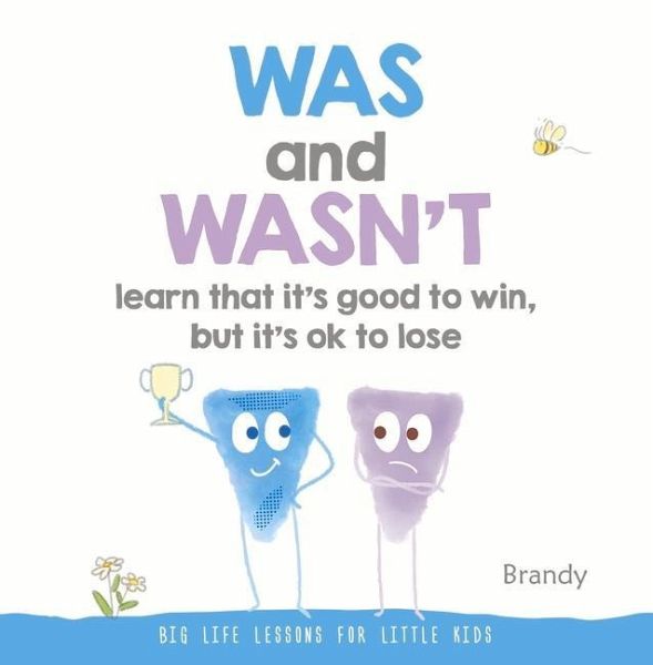 Was and Wasn't Learn That It's Good to Win, But Its Ok to Lose: Big Life Lessons for Little Kids
