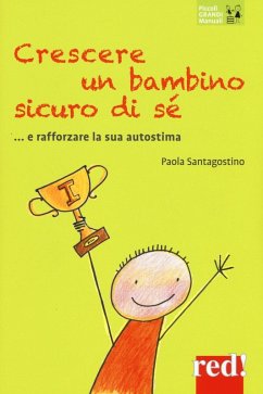 Crescere un bambino sicuro di sé... e rafforzare la sua autostima - Santagostino, Paola