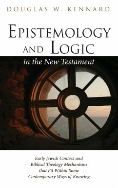 Epistemology and Logic in the New Testament - Kennard, Douglas W.