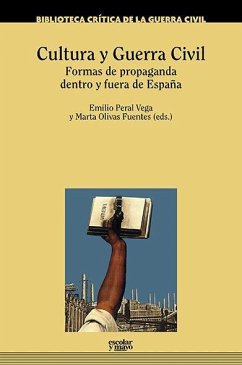 Cultura y Guerra Civil : formas de propaganda dentro y fuera de España - Peral Vega, Emilio